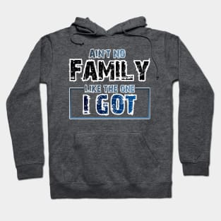Aint No one like the familly I got- Design Hoodie